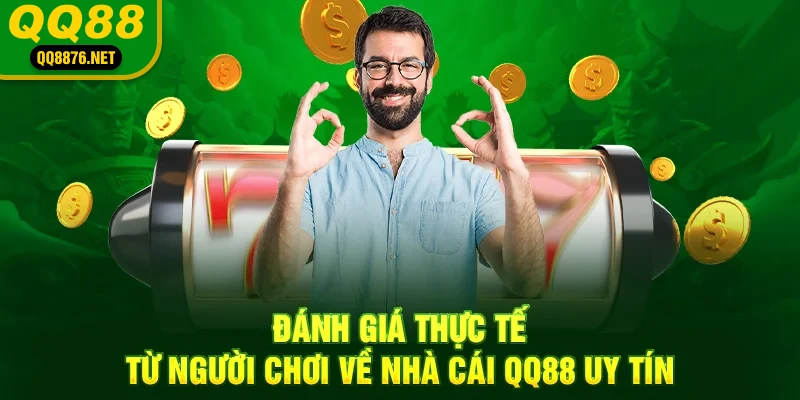 QQ88 - Trang Chủ Chính Thức QQ88.Com - Đăng Ký - Khuyến Mãi 88k 43 Đánh giá thực tế từ người chơi về nhà cái QQ88 uy tín